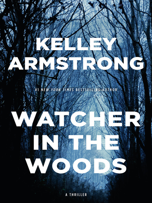 Title details for Watcher in the Woods by Kelley Armstrong - Wait list